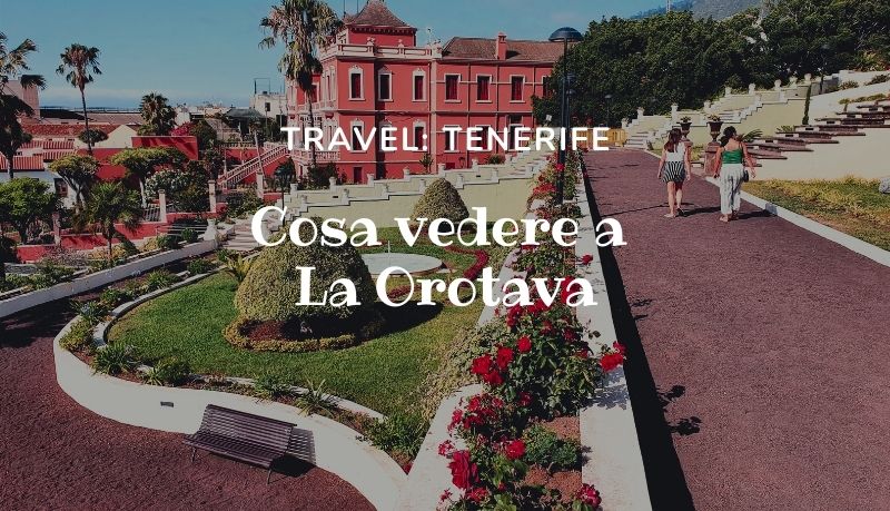 Tenerife: cosa vedere a La Orotava