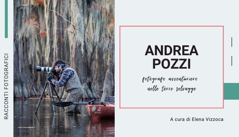 Andrea Pozzi, fotografo avventuriero nelle terre selvagge - parte 2