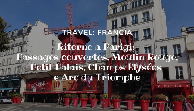 Ritorno a Parigi: Passages couvertes, Moulin Rouge, Petit Palais, Champs Elysées e Arc du Triomphe