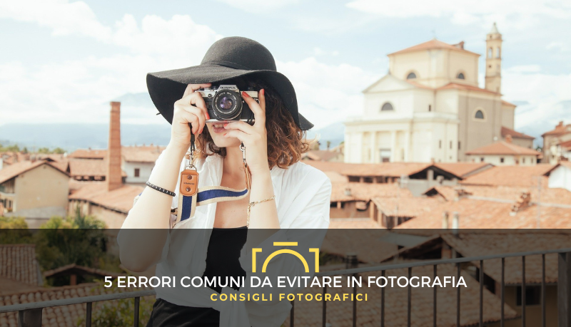 5 Errori comuni da evitare in fotografia