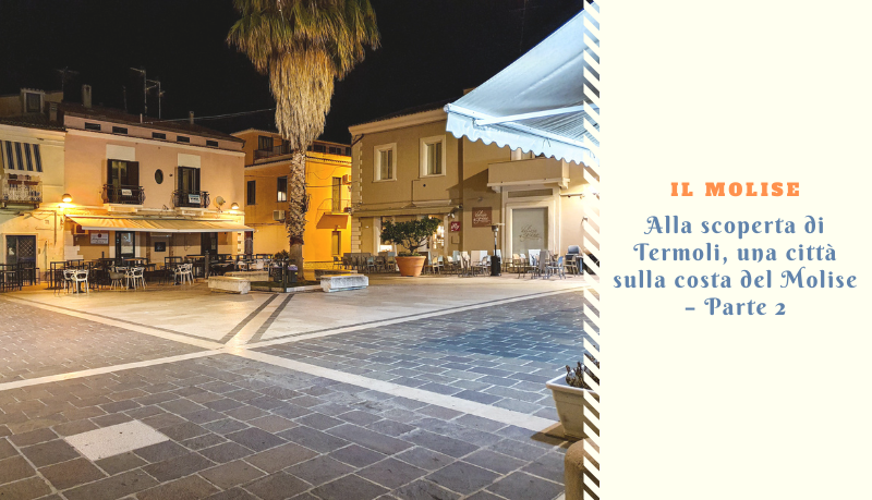 Alla scoperta di Termoli, una città sulla costa del Molise – Parte 2